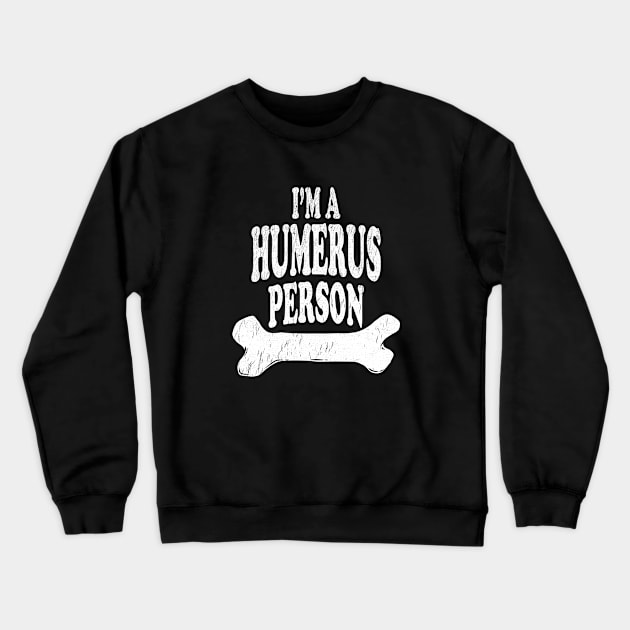 I'm A Humerus Person - Radiologist, Anatomy Crewneck Sweatshirt by stressedrodent